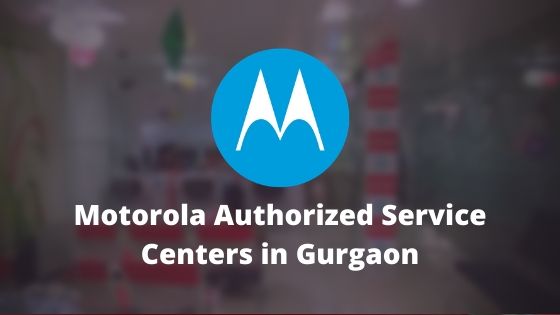 Motorola Authorized Mobile Repair Service Centers in Gurgaon, Haryana India Near Me Centre