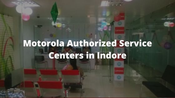 Motorola Authorized Mobile Repair Service Centers in Indore, Madhya Pradesh Near Me Centre