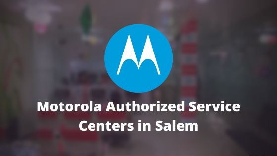 Motorola Authorized Mobile Repair Service Centers in Salem, Tamil Nadu, India Near Me Centre